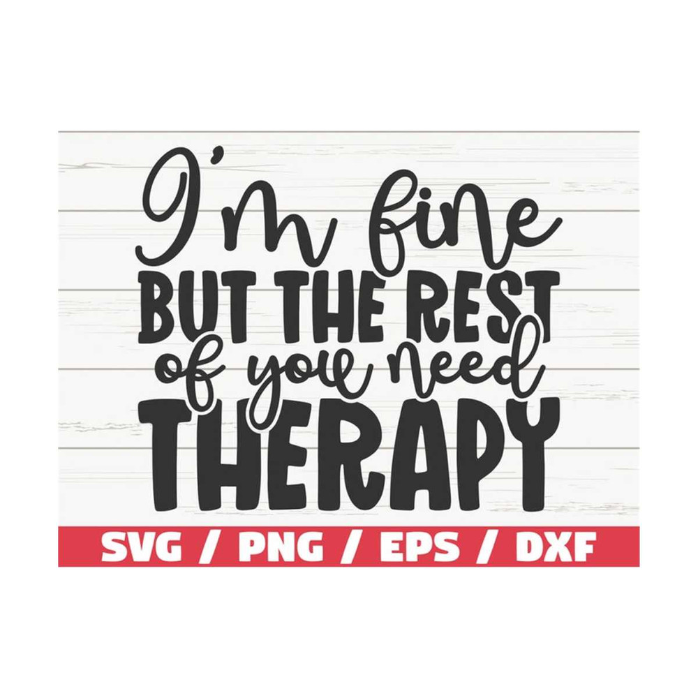 MR-2892023105552-im-fine-but-the-rest-of-you-need-therapy-svg-cut-file-image-1.jpg