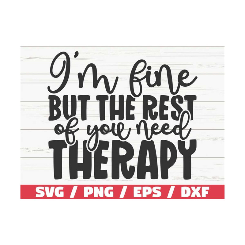 MR-2892023105552-im-fine-but-the-rest-of-you-need-therapy-svg-cut-file-image-1.jpg