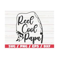 reel cool papa svg / cut file / commercial use / cricut / clip art / fishing svg / fisherman dad / vector