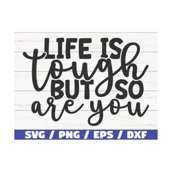 Life Is Tough But So Are You SVG / Cut File / Cricut / Commercial use / Instant Download / Silhouette / Clip art / Motiv