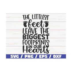 The Littlest Feet Leave The Biggest Footprints On Our Hearts SVG / Cut File / Cricut / Commercial use / Instant Download