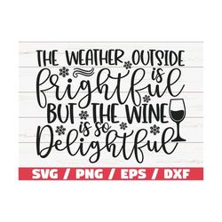 The Weather Outside Is Frightful But The Wine Is So Delightful SVG / Christmas SVG / Cut File / Cricut / Commercial use