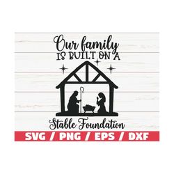 Our Family Is Built On A Stable Foundation SVG / Cut File / Cricut / Commercial use / Nativity SVG / Christmas SVG / Chr
