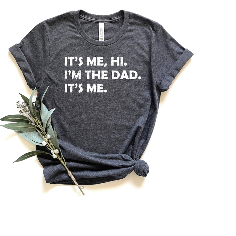 MR-289202311836-its-me-hi-im-the-dad-shirt-fathers-day-shirt-image-1.jpg