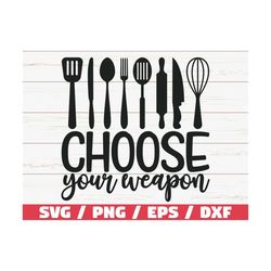 choose your weapon svg / cut file / cricut / commercial use / silhouette / clip art / kitchen decoration / funny kitchen