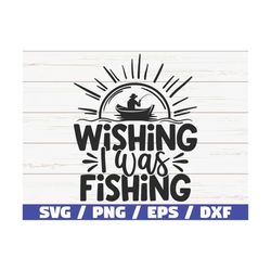 Wishing I Was Fishing SVG / Cut File / Commercial use / Cricut / Clip art / Fishing SVG / Fisherman SVG / Love Fishing S