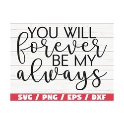 You Will Forever Be My Always SVG / Cut File / Cricut / Commercial use / Silhouette / Clip art / Valentine's Day SVG / L