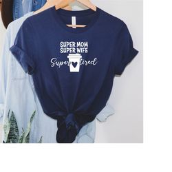 super mom shirt, super wife shirt, super tired shirt, funny mom shirt, mothers day shirt, mom shirt