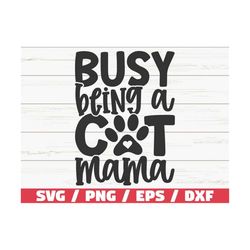Busy Being A Cat Mama SVG / Cut File / Cricut / Commercial use / Silhouette / Cat Mom SVG / Pet Mom Shirt