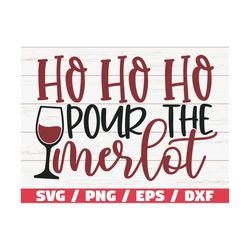 Ho Ho Ho Pour The Merlot SVG / Christmas SVG / Cut File / Cricut / Commercial use / Christmas Wine SVG / Holiday Svg / W