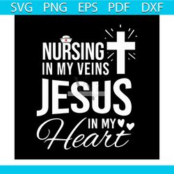 nursing in my veins jesus in my heart christian nurse svg