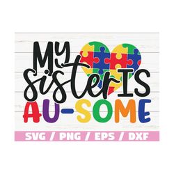 my sister is au-some svg /  cut files / commercial use / cricut / clip art / autism awareness svg / printable / vector /
