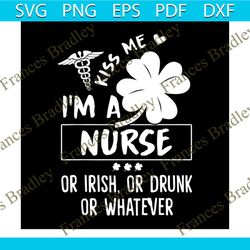kiss me i'm a nurse or irish or drunk or whatever svg