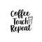 MR-2892023114452-coffee-teach-repeat-svg-teacher-school-teach-back-to-school-image-1.jpg