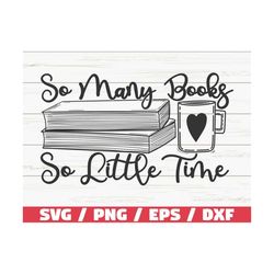 So Many Books So Little Time SVG / Cut File / Cricut / Clip art / Commercial use / Reading SVG / Book Quote SVG / Book L