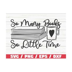 so many books so little time svg / cut file / cricut / clip art / commercial use / reading svg / book quote svg / book l