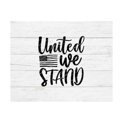 united we stand svg, 4th of july svg, independence day,patriotic,american flag,4th of july,usa,united we stand,4th of ju