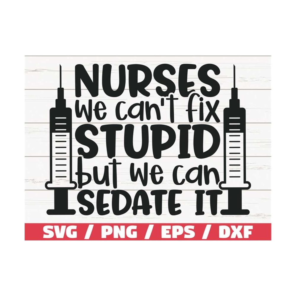 MR-2892023121258-nurses-we-cant-fix-stupid-but-we-can-sedate-it-svg-cut-image-1.jpg