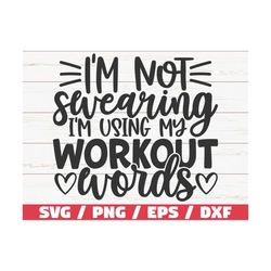 i'm not swearing i'm using workout words svg / cut file / cricut / commercial use / silhouette / gym shirt / gym motivat