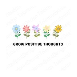 positive thoughts svg, teacher, flowers svg, school counselor, school psychologist, growth mindset, positivity , motivat