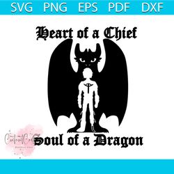 how to train your dragon svg, disney svg, toothless svg, dragon svg, heart of a chief svg, soul of a dragon svg, toothle