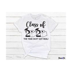 class of 2020 svg,graduation svg,toilet paper svg,the year sht got real, t-shirt mug,quarantined 2020,senior 2020,gradua