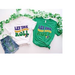 let the good times roll mardi gras theme tee, mardi gras carnival party shirt, gift for her, mardi gras matching shirt,