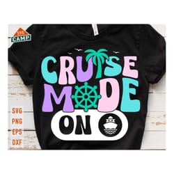 cruise mode on svg, cruise svg, cruise ship svg, cruise squad svg, girls trip svg, beach vacation svg, family cruise svg