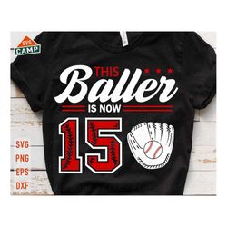 This Baller is Now 15 Svg, Baseball Birthday Svg, 15th Birthday Boy Svg, Baseball Svg, Baseball Boy Svg, Baseball Party