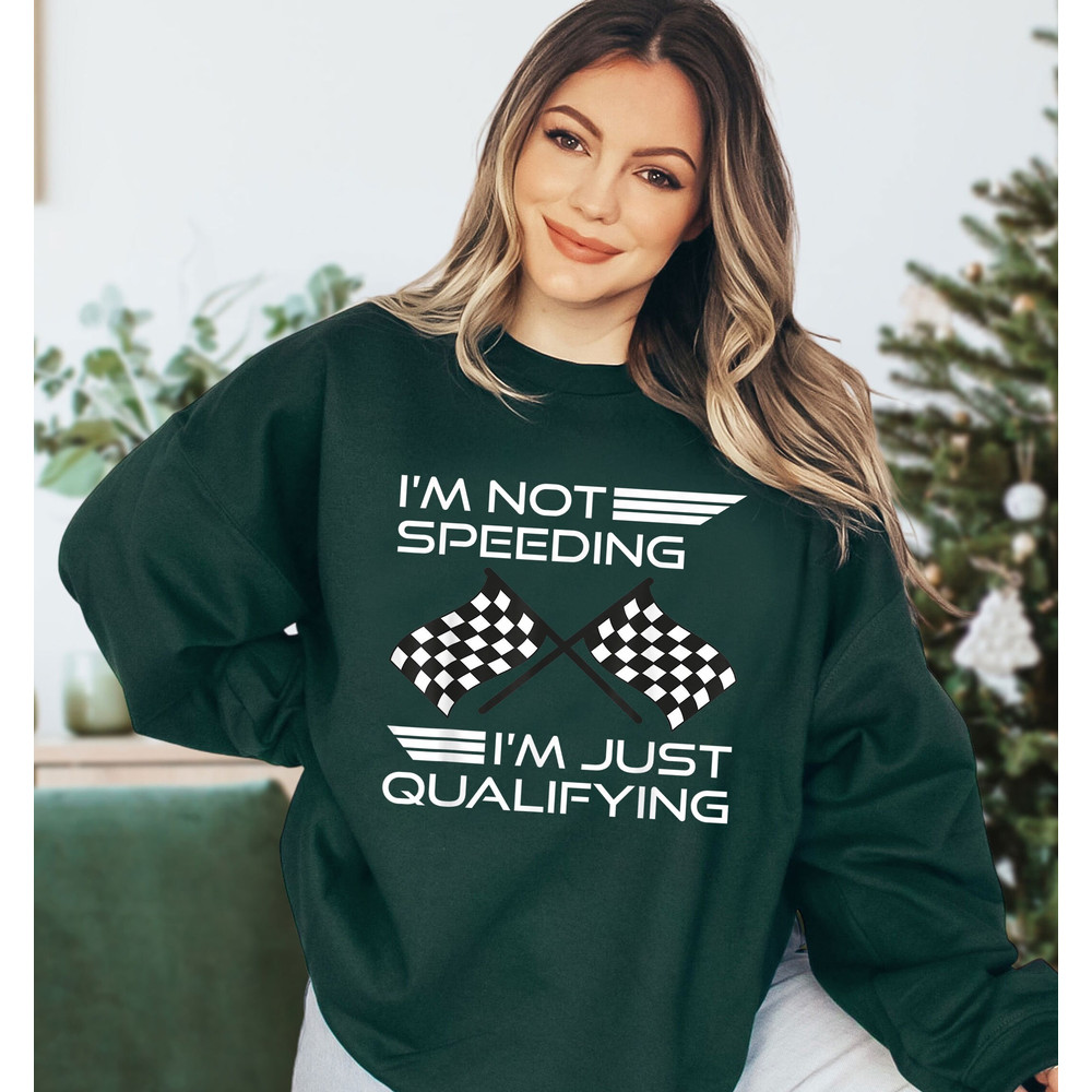 I'm Not Speeding Shirt, I'm Just Qualifying Driver Shirt, Racing Shirt, Funny Car Racing, Race Day Shirt, Racing Fan Shirt, Pit Crew Shirt - 4.jpg