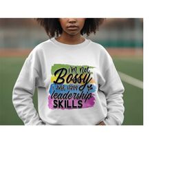 im not bossy i just have leadership skills | Sarcastic Quotes Graphic Wear | Funny Quotes | Hoodie Sweatshirt T-Shirt