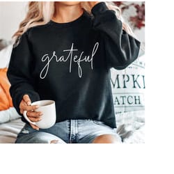 grateful sweatshirt, thanksgiving sweater, design for grateful, family sweater, thanksgiving gift for her, sweatshirt wi