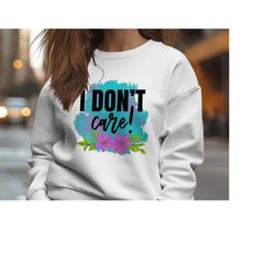 i dont care | Sarcastic Quotes Graphic Wear | Funny Quotes | Hoodie Sweatshirt T-Shirt