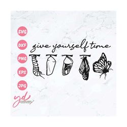 give yourself time svg png | inspirational svg | motivational qoute svg | butterfly svg | positivity positive boho self