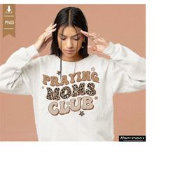 Praying Moms Club PNG , Christian Mom PNG, mom , mama sublimation, leopard print mom png, religious sublimation designs,