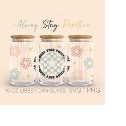 alway stay positive libbey can glass svg, 16 oz can glass, always be thankful svg, cricut cut file, coffee cup svg, libb