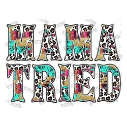 mama tried sublimation png, mama life png, western png sublimations, leopard mama png, leopard, mama design, mama png,