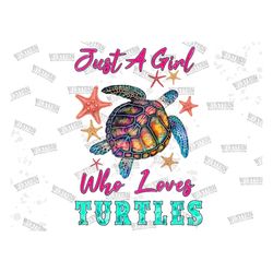 just a girl who love turtles starfish png sublimation design,tie dye turtles png, sea animals png, starfish and turtle p