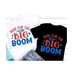 here for the big boom svg, 4th of july svg, patriotic svg, independence day, american, fireworks, kids 4th july shirt, s