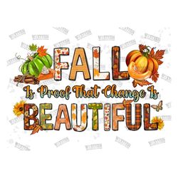 fall is proof that change is beautiful png sublimation design,pumpkin png,fall vibes png,thankful design,thankful design