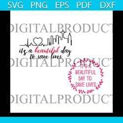 it's a beautiful day to save lives svg, trending svg, greys anatomy svg, save lives svg, beautiful day svg, heartbeat sv