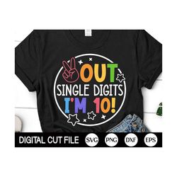 peace out single digits i'm 10 svg, tenth birthday svg, kids birthday svg, 10 year old birthday, kids birthday shirt, sv