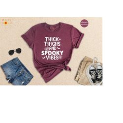thick thighs and spooky vibes shirt, halloween shirt, halloween gift, funny halloween tee, spooky vibes shirt, funny spo