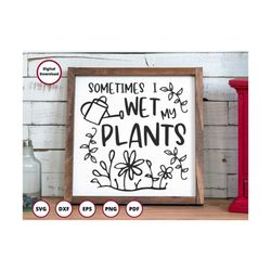 sometimes i wet my plants svg | garden svg | gardening svg | daisy svg | leaf svg | nature svg | digital download | plan