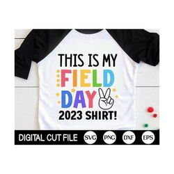 this is my field day 2023 shirt, field day svg, last day of school, boys field day, kids field day shirt, svg files for