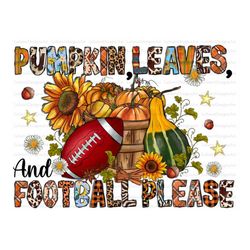 pumpkins leaves and football please png, pumpkin, fall vibes png, football, football design, sublimation design,digital