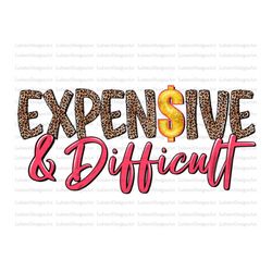 expensive difficult and talks back png, expensive and difficult png,expensive and difficult png, trendy,trendy png,trend