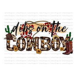 dibs on the cowboy png,western cowboy png design download,western png design, bull skull png, western cowboy png, sublim