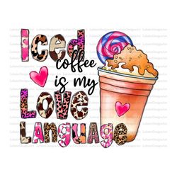 iced coffee is my love language png ,be my valentine,xo xo, graphics background, sublimation designs downloads, iced cof
