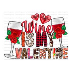 wine is my valentine png sublimation design download, happy valentine's day png, valentines wine png, sublimate designs